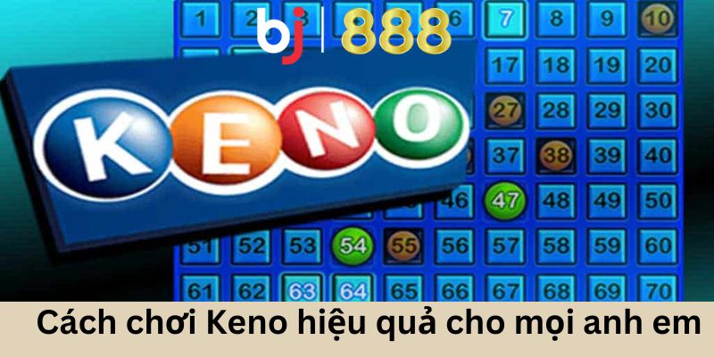 Cách Chơi Keno Tại Bj888 Hấp Dẫn Nhất Chưa Bao Giờ Có Cách chơi Keno hiệu quả cho mọi anh em