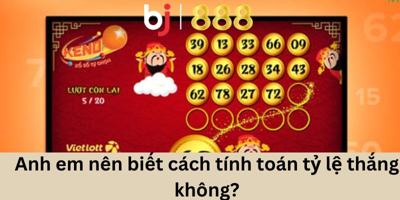 Cách Chơi Keno Tại Bj888 Hấp Dẫn Nhất Chưa Bao Giờ Có Anh em nên biết cách tính toán tỷ lệ thắng không?