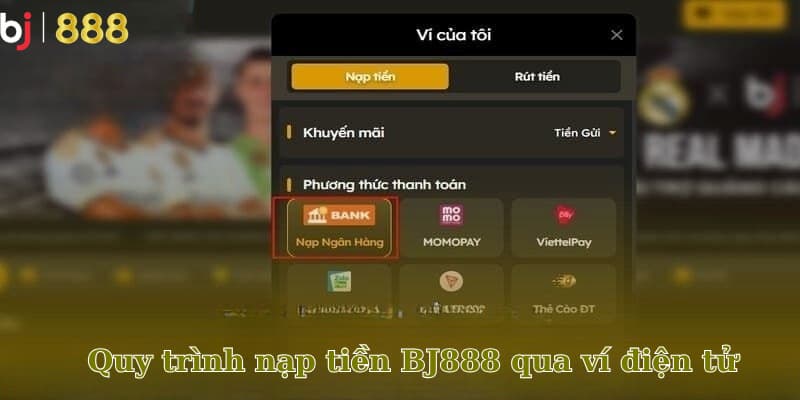 Cách nạp tiền BJ888 qua ví điện tử Cách nạp tiền BJ888 qua ví điện tử