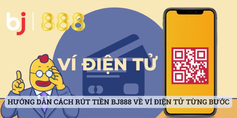 Cách Rút Tiền BJ888 Về Ví Điện Tử Nhanh Chóng Và An Toàn Hướng dẫn cách rút tiền BJ888 về ví điện tử từng bước