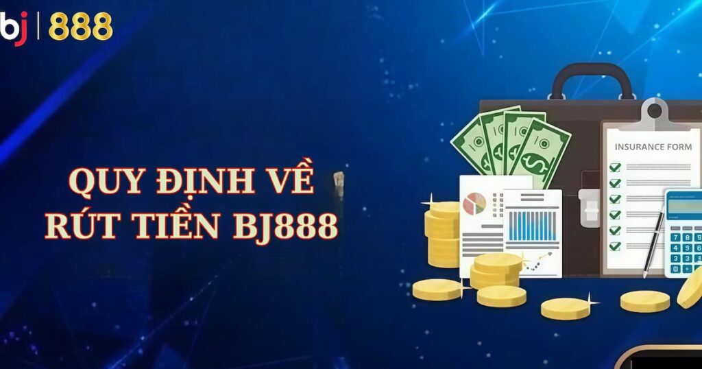 Quy định rút tiền BJ888