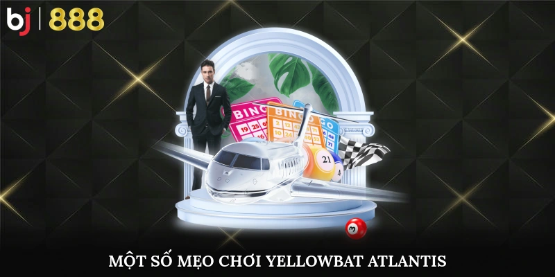 Xổ Số Yellowbat Atlantis – Trải Nghiệm Quay Số Độc Đáo Tại BJ888 Một số mẹo tăng tỷ lệ thắng khi chơi Yellowbat Atlantis