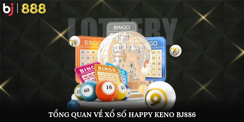 Xổ Số Happy Keno BJ888 – Quay Nhanh, Trúng Lớn Cực Khủng Giao diện quay số minh bạch tại BJ888