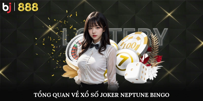 Xổ Số Joker Neptune Bingo BJ888 – Trò Chơi Thắng Lớn Giao diện chính xổ số Joker Neptune Bingo